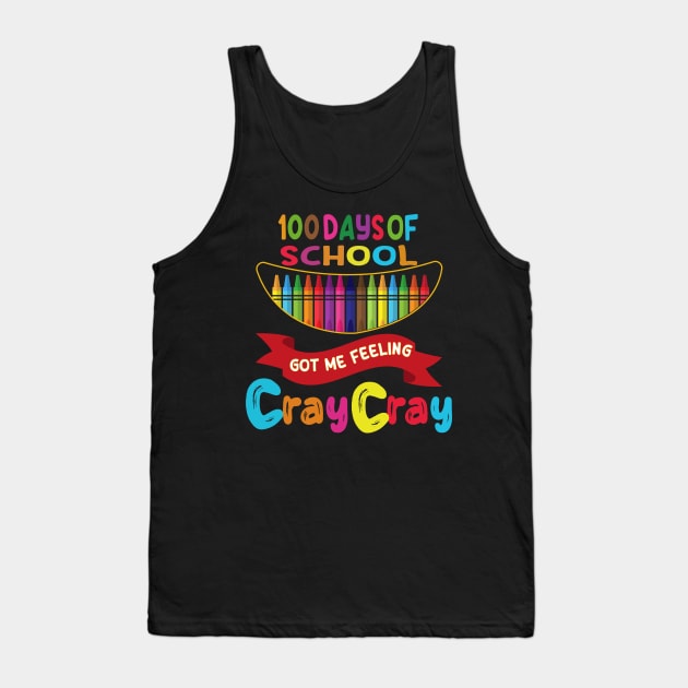 100 Days Of School Got Me Feeling Cray Cray Tank Top by Wise Words Store